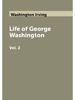 Life of George Washington. Vol. 2