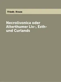 Necrolivonica oder Alterthumer Liv-