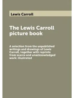 The Lewis Carroll picture book. А sel