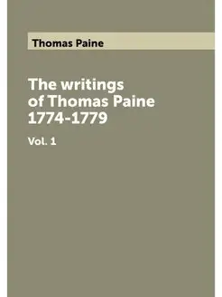 The writings of Thomas Paine 1774-177