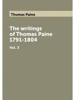 The writings of Thomas Paine 1791-180