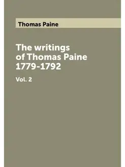 The writings of Thomas Paine 1779-1792. Vol. 2