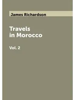 Travels in Morocco. Vol. 2