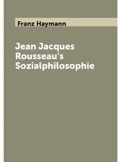 Jean Jacques Rousseau's Sozialphiloso