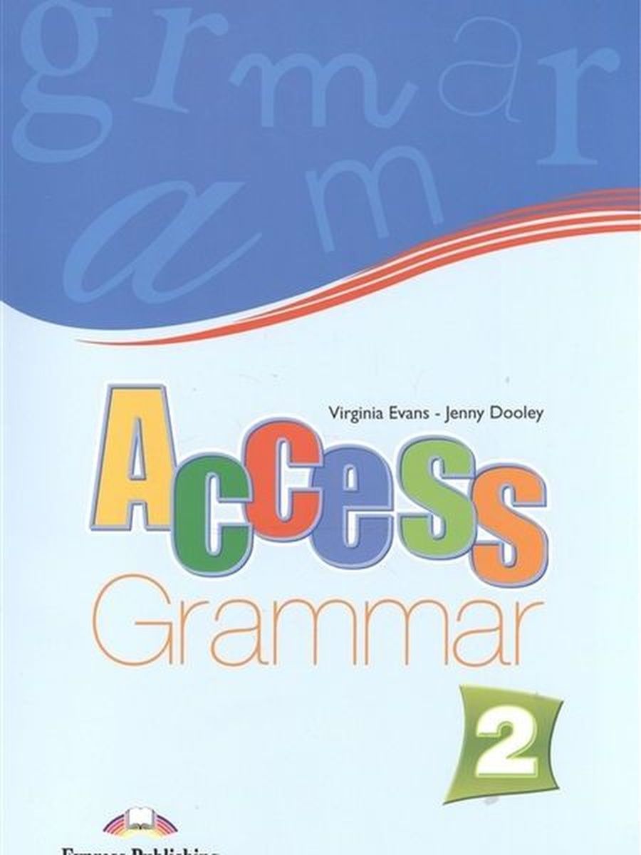 Grammar express. Книга Grammar 1 access Virginia Evans- Jenny Dooley. Verginia Evans Jenny Dooley. Access Grammar 2 ответы. Keybook Grammar access 1 онлайн.